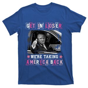 Get In Loser WeRe Taking America Back Trump 2024 Election Gift T-Shirt