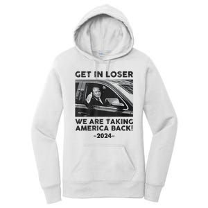 Get In Loser We Are Talking America Back Trump 2024 Women's Pullover Hoodie