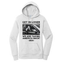 Get In Loser We Are Talking America Back Trump 2024 Women's Pullover Hoodie