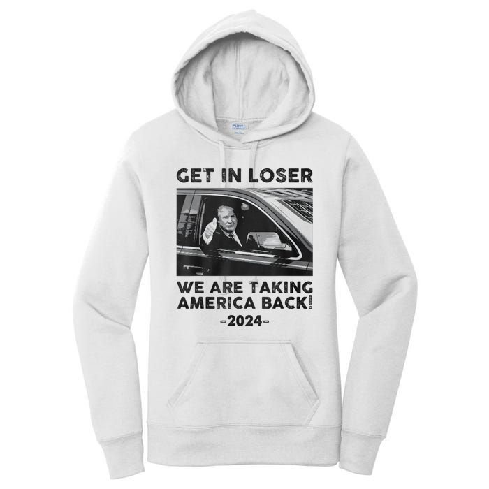 Get In Loser We Are Talking America Back Trump 2024 Women's Pullover Hoodie