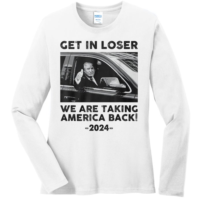 Get In Loser We Are Talking America Back Trump 2024 Ladies Long Sleeve Shirt