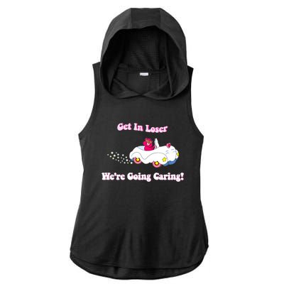 Get In Loser, We're Going Caring Funny Bear Ladies PosiCharge Tri-Blend Wicking Draft Hoodie Tank