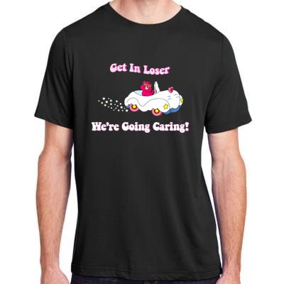 Get In Loser, We're Going Caring Funny Bear Adult ChromaSoft Performance T-Shirt