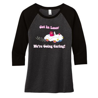 Get In Loser, We're Going Caring Funny Bear Women's Tri-Blend 3/4-Sleeve Raglan Shirt