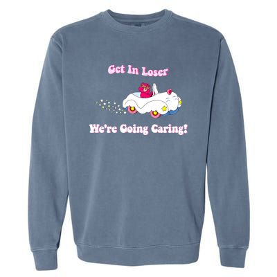 Get In Loser, We're Going Caring Funny Bear Garment-Dyed Sweatshirt