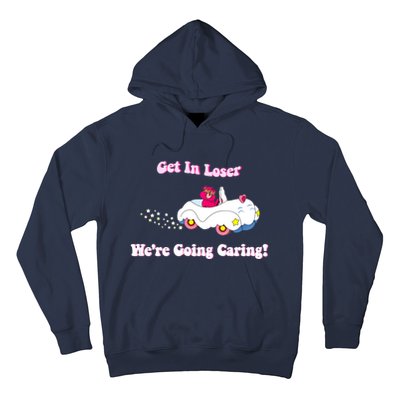 Get In Loser, We're Going Caring Funny Bear Hoodie