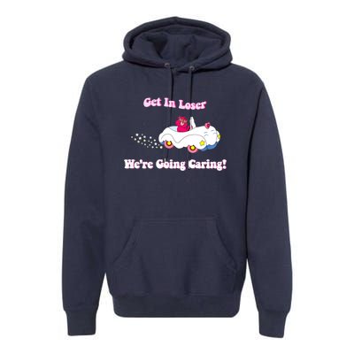 Get In Loser, We're Going Caring Funny Bear Premium Hoodie