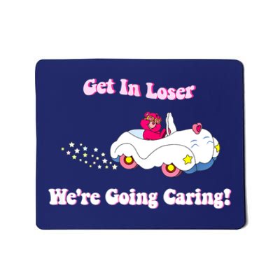 Get In Loser, We're Going Caring Funny Bear Mousepad