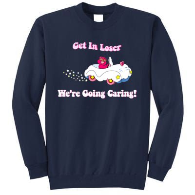 Get In Loser, We're Going Caring Funny Bear Tall Sweatshirt