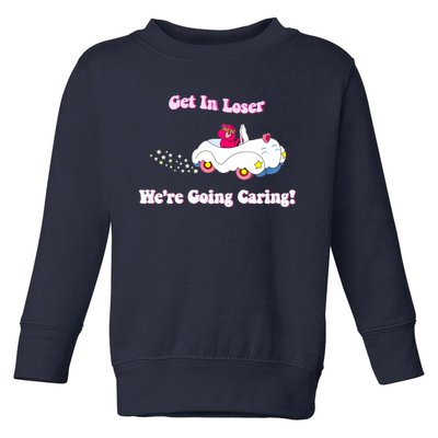 Get In Loser, We're Going Caring Funny Bear Toddler Sweatshirt