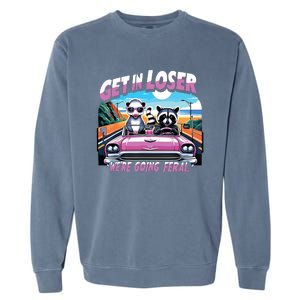 Get In Loser Were Going Feral Funny Sassy Opossum Raccoon Garment-Dyed Sweatshirt