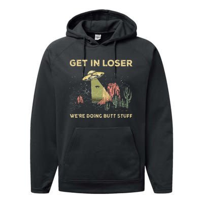 Get In Loser WeRe Doing Butt Stuff Alien Ufo Funny Alien Performance Fleece Hoodie