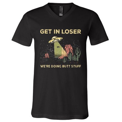 Get In Loser WeRe Doing Butt Stuff Alien Ufo Funny Alien V-Neck T-Shirt