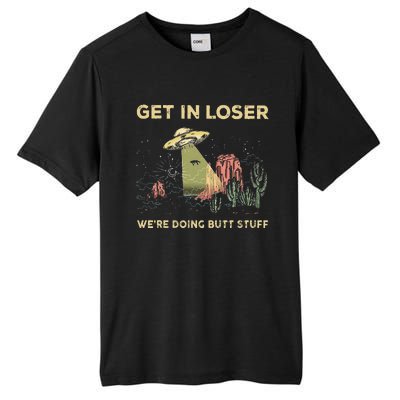 Get In Loser WeRe Doing Butt Stuff Alien Ufo Funny Alien Tall Fusion ChromaSoft Performance T-Shirt