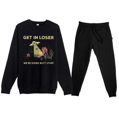 Get In Loser WeRe Doing Butt Stuff Alien Ufo Funny Alien Premium Crewneck Sweatsuit Set