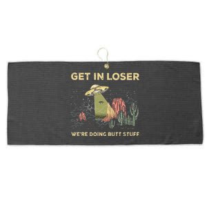 Get In Loser WeRe Doing Butt Stuff Alien Ufo Funny Alien Large Microfiber Waffle Golf Towel