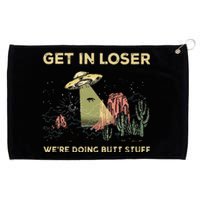 Get In Loser WeRe Doing Butt Stuff Alien Ufo Funny Alien Grommeted Golf Towel