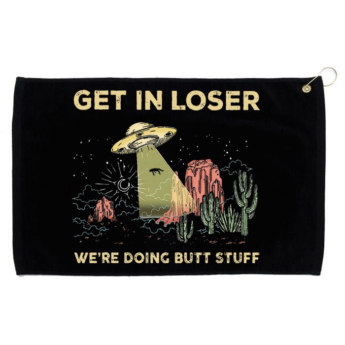 Get In Loser WeRe Doing Butt Stuff Alien Ufo Funny Alien Grommeted Golf Towel