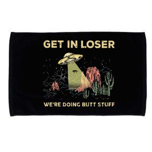 Get In Loser WeRe Doing Butt Stuff Alien Ufo Funny Alien Microfiber Hand Towel