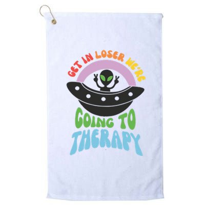 Get In Loser Were Going To Therapy Platinum Collection Golf Towel