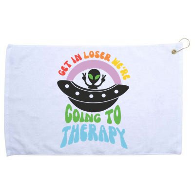 Get In Loser Were Going To Therapy Grommeted Golf Towel