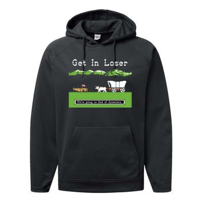 Get In Loser Were Going To Die Of Dysentery Performance Fleece Hoodie