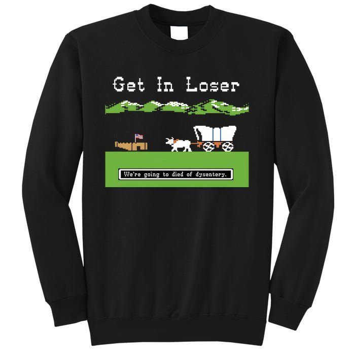 Get In Loser Were Going To Die Of Dysentery Sweatshirt