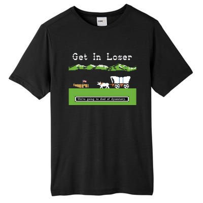 Get In Loser Were Going To Die Of Dysentery Tall Fusion ChromaSoft Performance T-Shirt