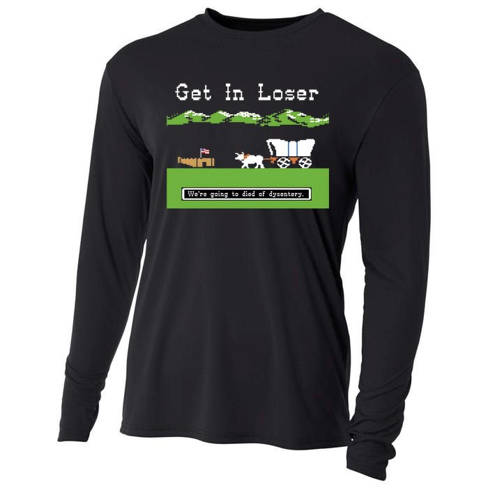 Get In Loser Were Going To Die Of Dysentery Cooling Performance Long Sleeve Crew