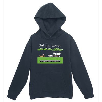 Get In Loser Were Going To Die Of Dysentery Urban Pullover Hoodie