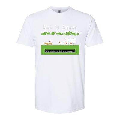 Get In Loser Were Going To Die Of Dysentery Softstyle CVC T-Shirt