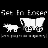 Get In Loser we're going to die of dysentery. Flat Bill Trucker Hat
