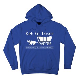 Get In Loser we're going to die of dysentery. Hoodie