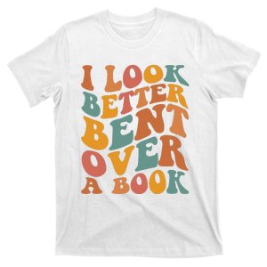 Groovy I Look Better Bent Over A Book Funny Book Readers T-Shirt