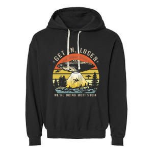 Get In Loser WeRe Doing Butt Stuff Alien Abduction Garment-Dyed Fleece Hoodie