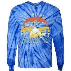 Get In Loser WeRe Doing Butt Stuff Alien Abduction Tie-Dye Long Sleeve Shirt