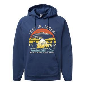 Get In Loser WeRe Doing Butt Stuff Alien Abduction Performance Fleece Hoodie