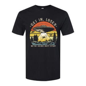 Get In Loser WeRe Doing Butt Stuff Alien Abduction Softstyle CVC T-Shirt