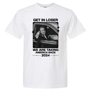 Get In Loser We Are Talking America Back Trump 2024 Garment-Dyed Heavyweight T-Shirt