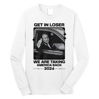 Get In Loser We Are Talking America Back Trump 2024 Long Sleeve Shirt