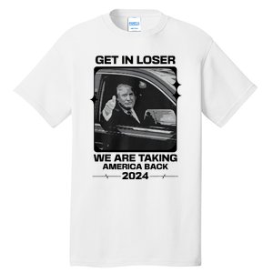 Get In Loser We Are Talking America Back Trump 2024 Tall T-Shirt