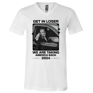 Get In Loser We Are Talking America Back Trump 2024 V-Neck T-Shirt