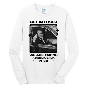 Get In Loser We Are Talking America Back Trump 2024 Tall Long Sleeve T-Shirt