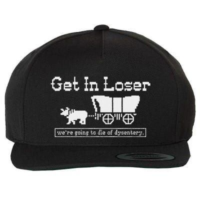 Get In Loser WeRe Going To Die Of Dysentery Wool Snapback Cap