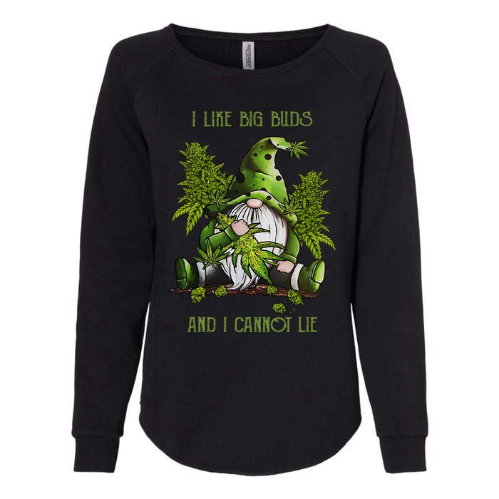 Gnome I Like Big Buds And I Cannot Lie Weed 420 Stoner Idea Womens California Wash Sweatshirt