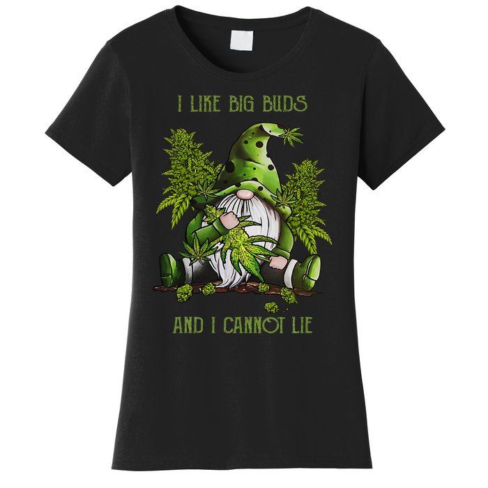 Gnome I Like Big Buds And I Cannot Lie Weed 420 Stoner Idea Women's T-Shirt