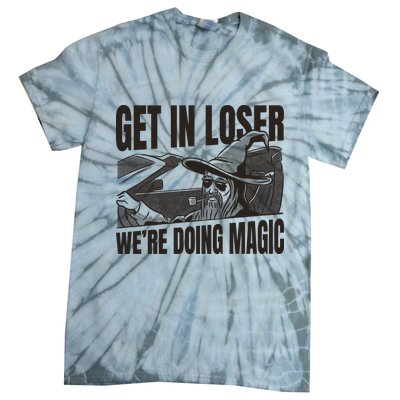Get In Loser We're Doing Magic Wizard Parody Retro Tie-Dye T-Shirt