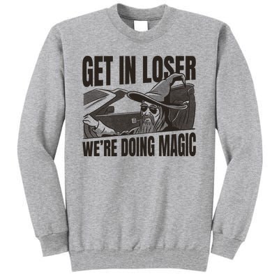 Get In Loser We're Doing Magic Wizard Parody Retro Tall Sweatshirt