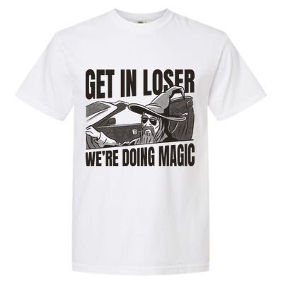 Get In Loser We're Doing Magic Wizard Parody Retro Garment-Dyed Heavyweight T-Shirt