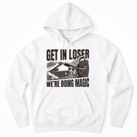 Get In Loser We're Doing Magic Wizard Parody Retro Hoodie